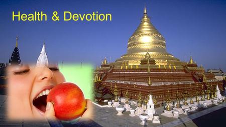 Health & Devotion Without a healthy body and mind, devotion is difficult … You are what you Eat !!! Your body & mind depends on what you eat.