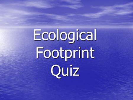 Ecological Footprint Quiz. Weather Which city has weather most similar to yours? Mean daily maximum - minimum temperatures in these cities are: Brisbane.