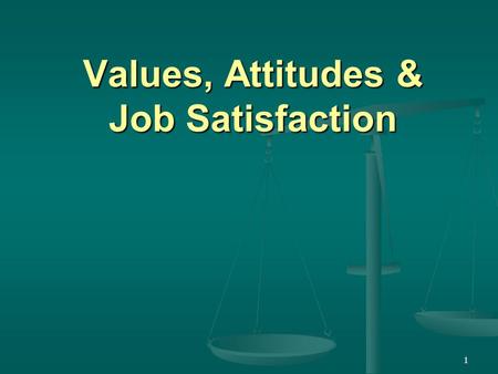 Values, Attitudes & Job Satisfaction