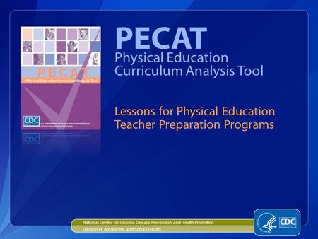 PECAT Physical Education Curriculum Analysis Tool Lessons for Physical Education Teacher Preparation Programs National Center for Chronic Disease Prevention.