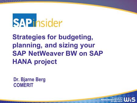 In This Session … Strategies for budgeting, planning, and sizing your SAP NetWeaver BW on SAP HANA project In this timely session, attendees will get expert.