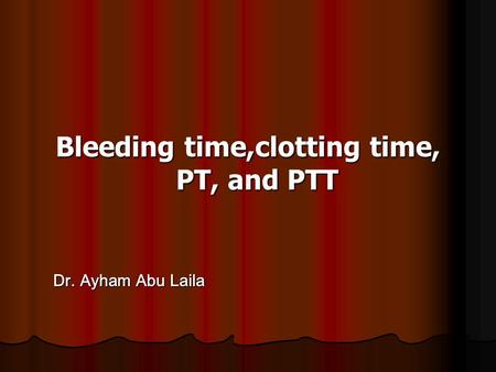 Bleeding time,clotting time, PT, and PTT