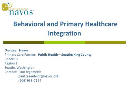 Behavioral and Primary Healthcare Integration Grantee: Navos Primary Care Partner: Public Health—Seattle/King County Cohort IV Region 1 Seattle, Washington.