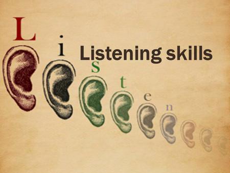 Listening skills.