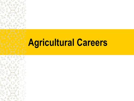 Agricultural Careers. At the completion of this unit, students will be able to: A. List 8 Major Career Areas in Agriculture B. Research salary, education,