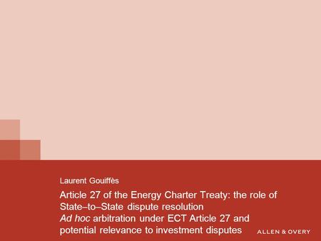 Article 27 of the Energy Charter Treaty: the role of State–to–State dispute resolution Ad hoc arbitration under ECT Article 27 and potential relevance.