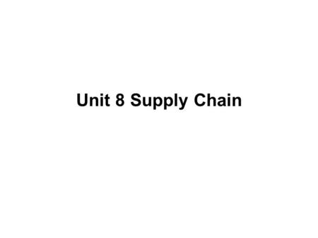 Unit 8 Supply Chain. Objectives 1.Describe the special nature of health care commodities due to the need for provider advice and counseling 2.Describe.