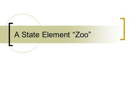 A State Element “Zoo”.