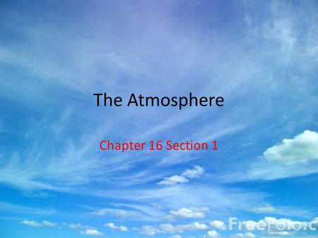 The Atmosphere Chapter 16 Section 1. The Water Cycle The water cycle is a continuous movement of water from water sources, such as lakes and oceans Condensation.