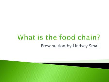 Presentation by Lindsey Small.  Chain means that all animals are linked together. If something affects one “link”, it affects the whole chain.  The.