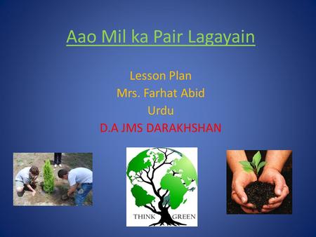 Aao Mil ka Pair Lagayain Lesson Plan Mrs. Farhat Abid Urdu D.A JMS DARAKHSHAN.