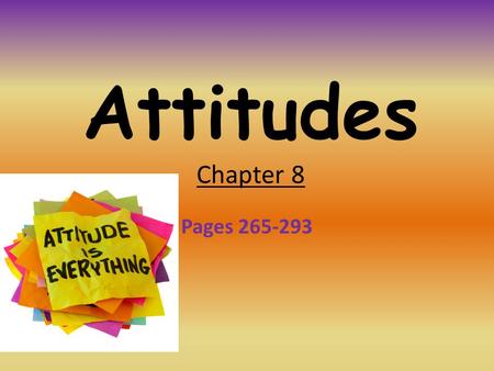 Attitudes Chapter 8 Pages 265-293.