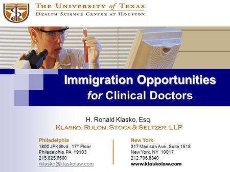 Immigration Opportunities Immigration Opportunities for Clinical Doctors H. Ronald Klasko, Esq. Klasko, Rulon, Stock & Seltzer, LLP Philadelphia New York.
