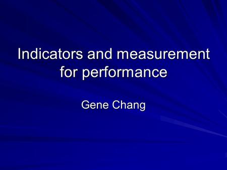 Indicators and measurement for performance Gene Chang.