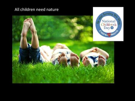 All children need nature. Children spend more than 4 hours a day with various electronic media.