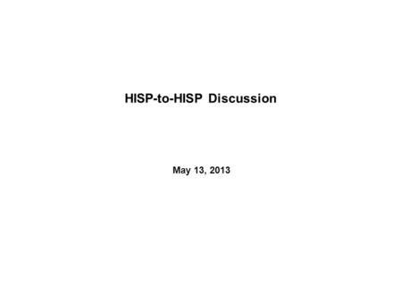 HISP-to-HISP Discussion May 13, 2013. HISP Definition What is a HISP? An organization that provides security and transport services for directed exchange.