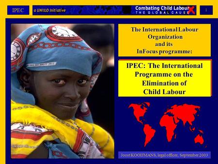 1 IPEC The International Labour Organization and its InFocus programme: IPEC: The International Programme on the Elimination of Child Labour IPEC: The.