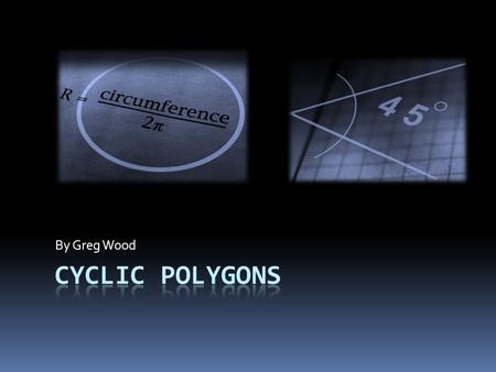 By Greg Wood. Introduction  Chapter 13 covers the theorems dealing with cyclic polygons, special line segments in triangles, and inscribed & circumscribed.