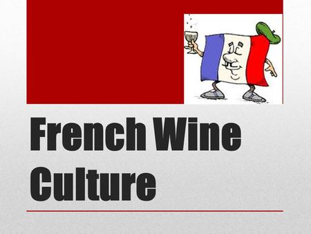 French Wine Culture. High-Level Info: Wine is an alcoholic beverage made from fermented grape juice. Growing grapes for wine is one of the world's most.