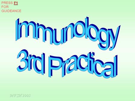 PRESS F1 FOR GUIDEANCE Immunology 3rd Practical MFSH 2003.