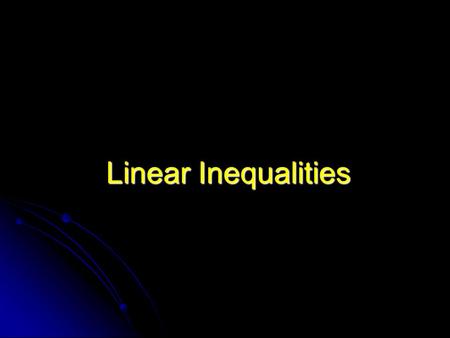 Linear Inequalities. Inequality Signs Read left to right: a < b a is less than b a < b a is less than or equal to b a > b a is greater than b a > b a.