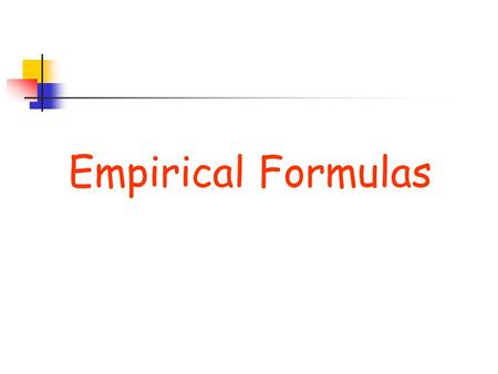 Empirical Formulas. Types of Formulas The formulas for compounds can be expressed as an empirical formula and as a molecular(true) formula. Empirical.