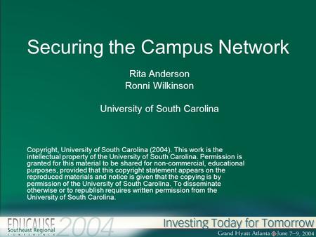 Securing the Campus Network Copyright, University of South Carolina (2004). This work is the intellectual property of the University of South Carolina.