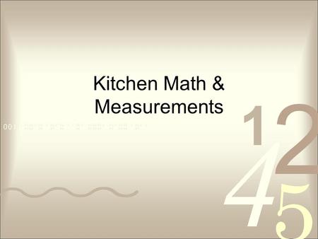 Kitchen Math & Measurements. ©2002 Learning Zone Express2 Quesadillas (Serves 4 - 2 per person) 8 flour tortillas 1 cup grated cheese 1.Heat a frying.