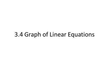 3.4 Graph of Linear Equations. Objective 1 Use the slope-intercept form of the equation of a line. Slide 3.4-3.