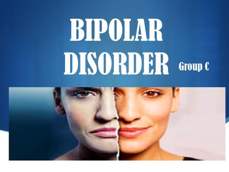  BIPOLAR DISORDER Group C. Introduction Bipolar disorder — sometimes called manic-depressive disorder —is a lifelong condition and is associated with.