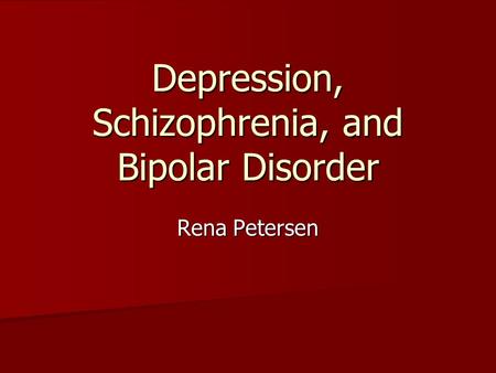 Depression, Schizophrenia, and Bipolar Disorder