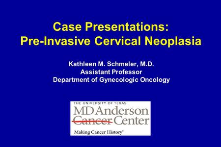 Case Presentations: Pre-Invasive Cervical Neoplasia