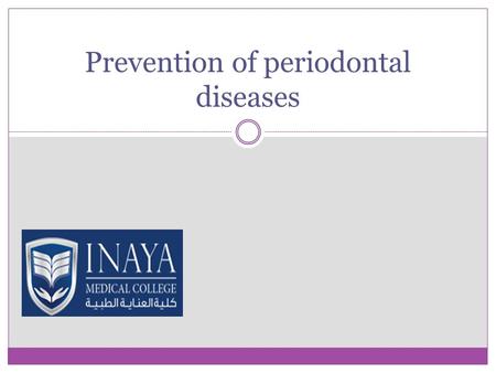 Prevention of periodontal diseases. Prevention is better than cure. Prevention is cheaper than cure. Prevention of a disease is greater good in life than.