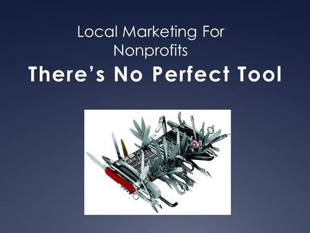 Local Marketing For Nonprofits There’s No Perfect Tool.
