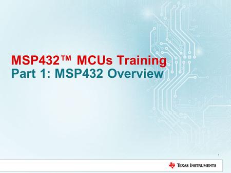 MSP432™ MCUs Training Part 1: MSP432 Overview