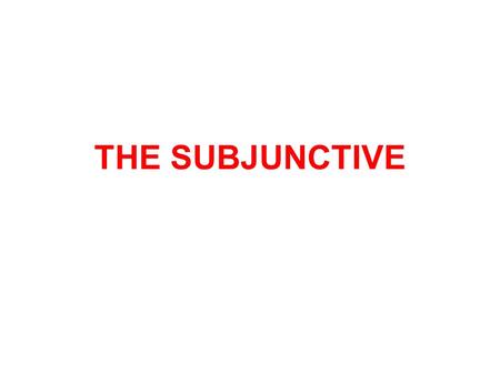 THE SUBJUNCTIVE. OVERVIEW – THE THREE MOODS The subjunctive mood is an alternative set of verb forms found in the present, imperfect, perfect and pluperfect.
