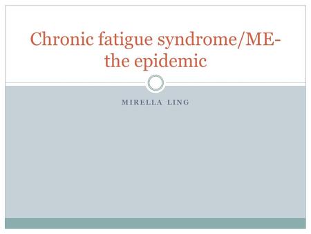 MIRELLA LING Chronic fatigue syndrome/ME- the epidemic.