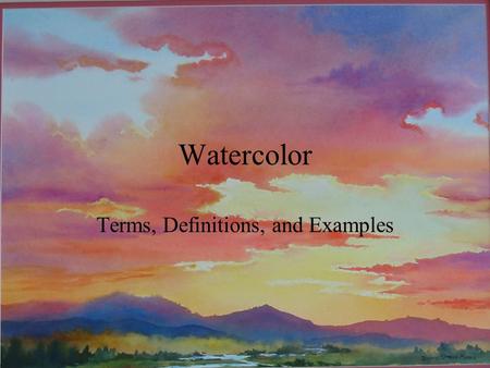 Watercolor Terms, Definitions, and Examples. Wet on Wet When you saturate the paper with water then apply the watercolor paint. Or you can add watercolor.