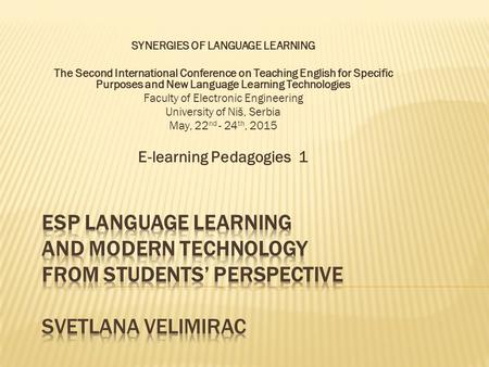 SYNERGIES OF LANGUAGE LEARNING The Second International Conference on Teaching English for Specific Purposes and New Language Learning Technologies Faculty.