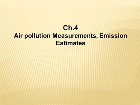 Ch.4 Air pollution Measurements, Emission Estimates.