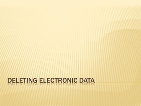  What is electronic data?  Information stored electronically, e.g. pictures, music, documents, etc.  Where can you store your data?  Cell phones 