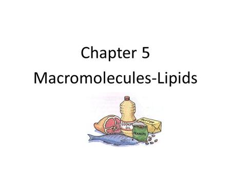 Chapter 5 Macromolecules-Lipids Lipids Lipids are composed of C, H, O – long hydrocarbon chains (H-C) “Family groups” – fats – phospholipids – steroids.