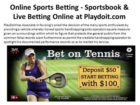 Online Sports Betting - Sportsbook & Live Betting Online at Playdoit.com PlayDoit has Associate in Nursing’s wired the decision of the many sports enthusiasts.