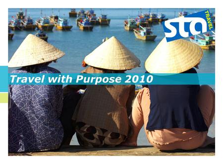 Travel with Purpose 2010. Our goal is to empower local people and communities to strengthen their well being while promoting long- term, environmentally.