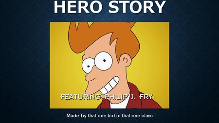 SUPER HERO HERO STORY Made by that one kid in that one class.
