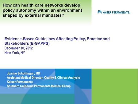 Evidence-Based Guidelines Affecting Policy, Practice and Stakeholders (E-GAPPS) December 10, 2012 New York, NY Joanne Schottinger, MD Assistant Medical.