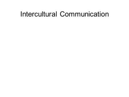 Intercultural Communication COMMUNICATION AND DIVERSITY OF THE WORKPLACE PAST –Little verbal communication –Interpreter almost always available NOW –Great.