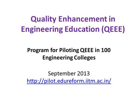 Quality Enhancement in Engineering Education (QEEE) Program for Piloting QEEE in 100 Engineering Colleges September 2013