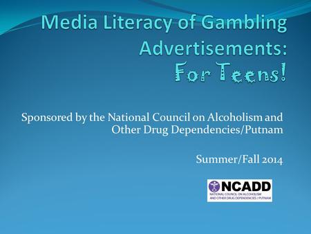 Sponsored by the National Council on Alcoholism and Other Drug Dependencies/Putnam Summer/Fall 2014.