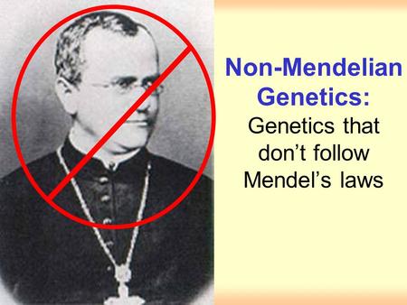 Non-Mendelian Genetics: Genetics that don’t follow Mendel’s laws